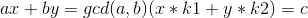 ax+by=gcd(a,b)(x*k1+y*k2)=c