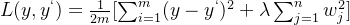 L(y,y^{`})=\frac{1}{2m}[\sum_{i=1}^{m}(y-y^{`})^{2}+\lambda \sum_{j=1}^{n}w_{j}^{2}] 