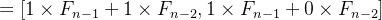 =[1\times F_{n-1}+1\times F_{n-2},1\times F_{n-1}+0\times F_{n-2}]