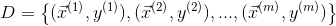 D = \left \{(\vec x^{(1)},y^{(1)}),(\vec x^{(2)},y^{(2)}),...,(\vec x^{(m)},y^{(m)})\right\}