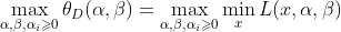 \max_{\alpha,\beta,\alpha_{i} \geqslant 0}\theta _{D}(\alpha,\beta)=\max_{\alpha,\beta,\alpha_{i}\geqslant0}\min_{x}L(x,\alpha,\beta)