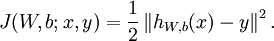 \begin{align}J(W,b; x,y) = \frac{1}{2} \left\| h_{W,b}(x) - y \right\|^2.\end{align}