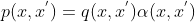 p(x,x^{'})=q(x,x^{'})\alpha (x,x^{'})