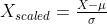 X_{scaled} = \tfrac{X-\mu }{\sigma }