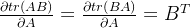 \frac{​{\partial tr\left( {AB} \right)}}{​{\partial A}} = \frac{​{\partial tr\left( {BA} \right)}}{​{\partial A}} = {B^T}