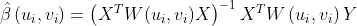 \hat{\beta }\left ( u_{i},v_{i} \right )= \left ( X^{T} W(u_{i},v_{i})X\right ) ^{-1}X^{T}W\left ( u_{i},v_{i} \right )Y