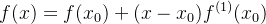 f(x) = f({x_0}) + (x - {x_0}){f^{(1)}}({x_0})