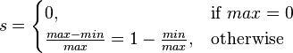 s = \begin{cases}0, & \mbox{if } max = 0 \\\frac{max - min}{max} = 1 - \frac{min}{max}, & \mbox{otherwise}\end{cases}