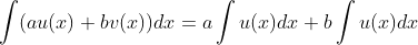 \int (au(x)+bv(x))dx=a\int u(x)dx+b\int u(x)dx