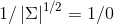 1/\left | \Sigma \right |^{1/2} =1/0