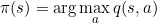 \small \pi(s)=\arg\max_{a}q(s,a)