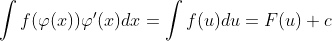 \int f(\varphi (x)){\varphi}'(x)dx=\int f(u)du=F(u)+c