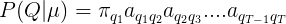 \large P(Q|\mu ) = \pi _{q_1}a_{q_1q_2}a_{q_2q_3}....a_{q_{T-1}q_T}