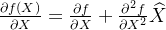 \frac{\partial f(X)}{\partial X} =\frac{\partial f}{\partial X} +\frac{\partial^2 f}{\partial X^2} \widehat{X}