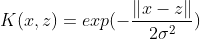 K(x,z)=exp(-\frac{\left \| x-z \right \|}{2\sigma^2})