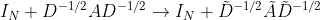 I_N+D^{-1/2}AD^{-1/2}\rightarrow I_N+\tilde D^{-1/2}\tilde A\tilde D^{-1/2}