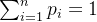 \sum_{i=1}^{n}p_i=1