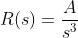 R(s)=\frac{A}{s^{3}}