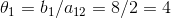 \theta _1 = b_1 / a_{12} = 8/2 = 4