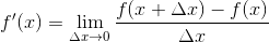 f'(x)=\lim_{\Delta x\rightarrow 0}\frac{f(x+\Delta x)-f(x)}{\Delta x}