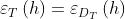 \varepsilon _{T}\left ( h \right )=\varepsilon _{D_{T}}\left ( h \right )