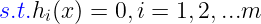 \large {\color{Blue} s.t.} h_{i}(x)=0,i=1,2,...m