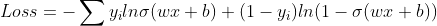 Loss = -\sum y_iln\sigma(wx+b)+(1-y_i)ln(1-\sigma(wx+b))