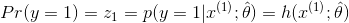 Pr(y=1)=z_1=p(y=1|x^{(1)};\hat{\theta })=h(x^{(1)};\hat{\theta })