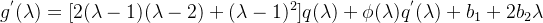 g^{'}(\lambda ) = [2(\lambda-1)(\lambda-2)+(\lambda-1)^2]q(\lambda)+ \phi(\lambda)q^{'}(\lambda)+b_1+2b_2\lambda