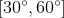 \left [ 30^{\circ}, 60^{\circ} \right ]