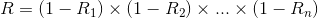 R=(1-R_{1})\times (1-R_{2})\times ...\times (1-R_{n})