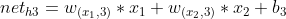 net_{h3}=w_{(x_{1},3)}*x_{1}+w_{(x_{2},3)}*x_{2}+b_{3}