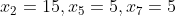 x_{2}=15,x_{5}=5,x_{7}=5