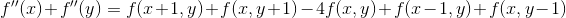 {f}''(x)+{f}''(y) =f(x+1,y)+f(x,y+1)-4f(x,y)+f(x-1,y)+f(x,y-1)