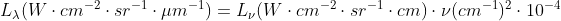 L_\lambda (W\cdot cm^{-2}\cdot sr^{-1}\cdot \mu m^{-1})=L_\nu (W\cdot cm^{-2}\cdot sr^{-1}\cdot cm) \cdot \nu (cm^{-1})^2\cdot 10^{-4}