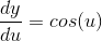 \frac{dy}{du}=cos(u)