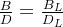 \frac{B}{D} = \frac{B_{L}}{D_{L}}