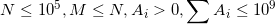 \small N\leq 10^{5},M\leq N,A{}_{i}>0,\sum A{}_{i}\leq 10^{9}