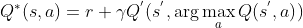 Q^{*}(s,a) = r + \gamma Q^{'}(s^{'}, \arg\max\limits_{a}{Q(s^{'},a)})