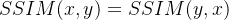 SSIM(x,y)=SSIM(y,x)