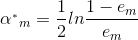 \alpha ^{_{*}}{_{m}}=\frac{1}{2}ln\frac{1-e{_{m}}}{e{_{m}}}