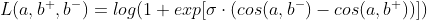 L(a,b^{+},b^{-}) = log(1+exp[\sigma \cdot (cos(a,b^{-})-cos(a,b^{+}))])