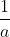 \frac{1}{a}