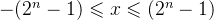 -(2^n-1)\leqslant x\leqslant (2^n-1)