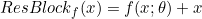 \small ResBlock_{f}(x)=f(x;\theta )+x