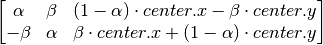 \begin{bmatrix} \alpha &  \beta & (1- \alpha )  \cdot center.x -  \beta \cdot center.y \\ - \beta &  \alpha &  \beta \cdot center.x + (1- \alpha )  \cdot center.y \end{bmatrix}