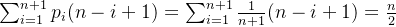 \sum_{i=1}^{n+1}p_{i}(n-i+1) = \sum_{i=1}^{n+1}\frac{1}{n+1}(n-i+1) = \frac{n}{2}