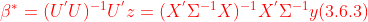 {\color{Red} \beta ^{*}=(U^{'}U)^{-1}U^{'}z=(X^{'}\Sigma ^{-1}X)^{-1}X^{'}\Sigma ^{-1}y(3.6.3)}