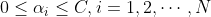 0\leq \alpha _{i}\leq C,i=1,2,\cdots ,N