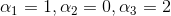 \alpha_{1}=1,\alpha_{2}=0,\alpha_{3}=2